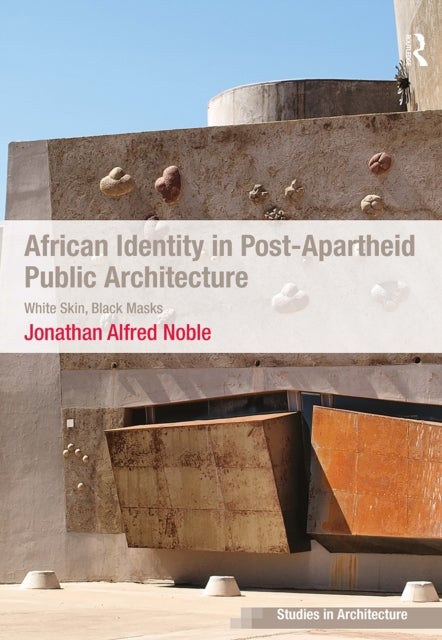 African Identity in Post-Apartheid Public Architecture - White Skin, Black Masks