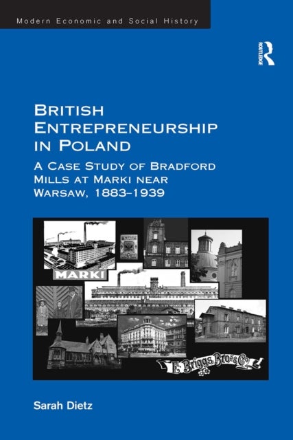 British Entrepreneurship in Poland - A Case Study of Bradford Mills at Marki near Warsaw, 1883-1939