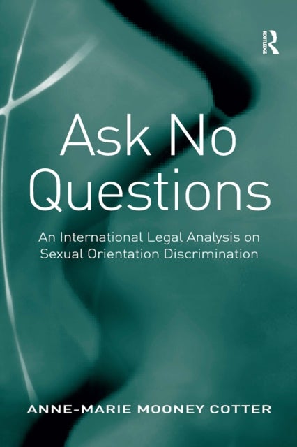 Ask No Questions - An International Legal Analysis on Sexual Orientation Discrimination