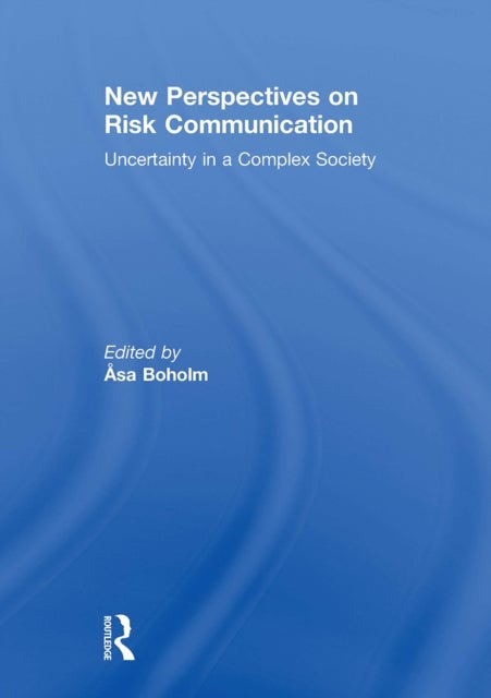 New Perspectives on Risk Communication - Uncertainty in a Complex Society