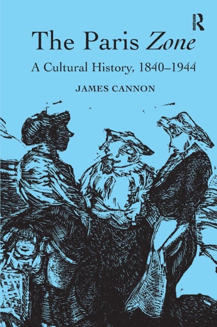 The Paris Zone - A Cultural History, 1840-1944