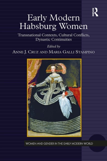 Early Modern Habsburg Women - Transnational Contexts, Cultural Conflicts, Dynastic Continuities
