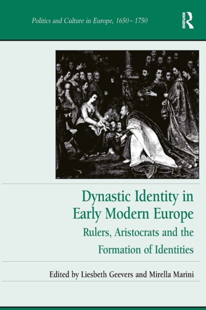 Dynastic Identity in Early Modern Europe - Rulers, Aristocrats and the Formation of Identities