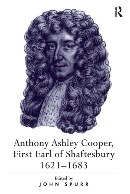 Anthony Ashley Cooper, First Earl of Shaftesbury 1621–1683