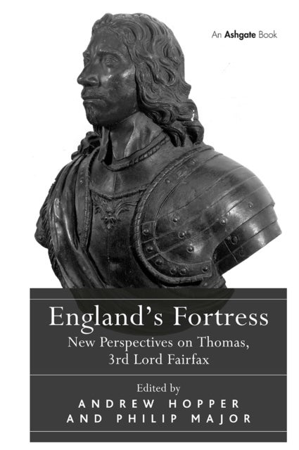 England's Fortress - New Perspectives on Thomas, 3rd Lord Fairfax