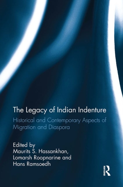 The Legacy of Indian Indenture - Historical and Contemporary Aspects of Migration and Diaspora