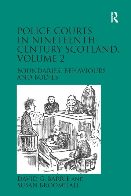 Police Courts in Nineteenth-Century Scotland, Volume 2 - Boundaries, Behaviours and Bodies