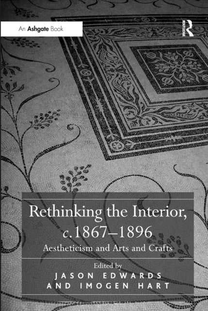 Rethinking the Interior, c. 1867?1896 - Aestheticism and Arts and Crafts