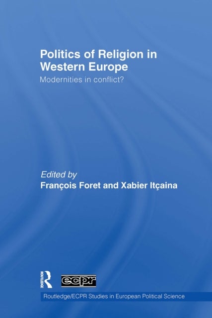 Politics of Religion in Western Europe - Modernities in conflict?
