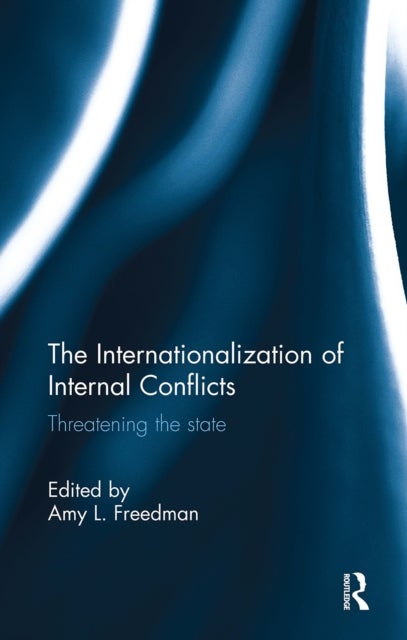 The Internationalization of Internal Conflicts - Threatening the State