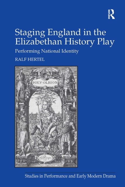 Staging England in the Elizabethan History Play - Performing National Identity