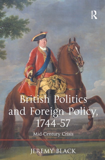 British Politics and Foreign Policy, 1744-57 - Mid-Century Crisis