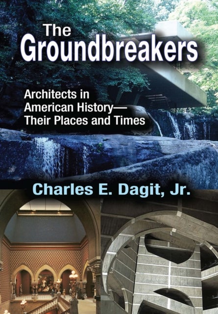 The Groundbreakers - Architects in American History - Their Places and Times