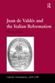 Juan de Valdes and the Italian Reformation