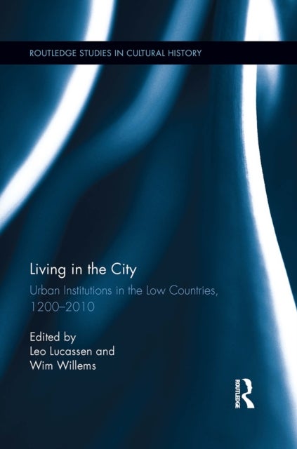 Living in the City - Urban Institutions in the Low Countries, 1200–2010