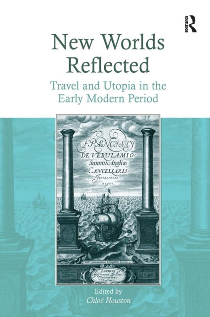 New Worlds Reflected - Travel and Utopia in the Early Modern Period