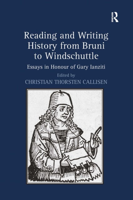 Reading and Writing History from Bruni to Windschuttle - Essays in Honour of Gary Ianziti