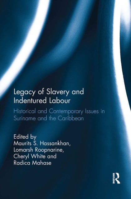 Legacy of Slavery and Indentured Labour - Historical and Contemporary Issues in Suriname and the Caribbean