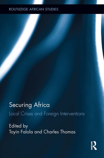 Securing Africa - Local Crises and Foreign Interventions