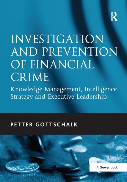 Investigation and Prevention of Financial Crime - Knowledge Management, Intelligence Strategy and Executive Leadership