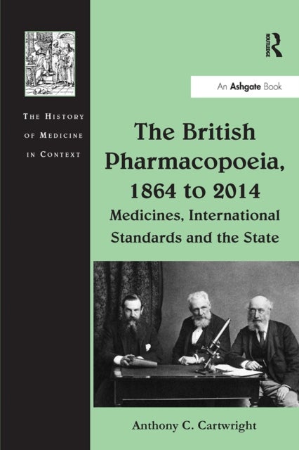 The British Pharmacopoeia, 1864 to 2014 - Medicines, International Standards and the State