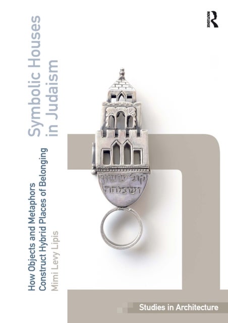Symbolic Houses in Judaism - How Objects and Metaphors Construct Hybrid Places of Belonging