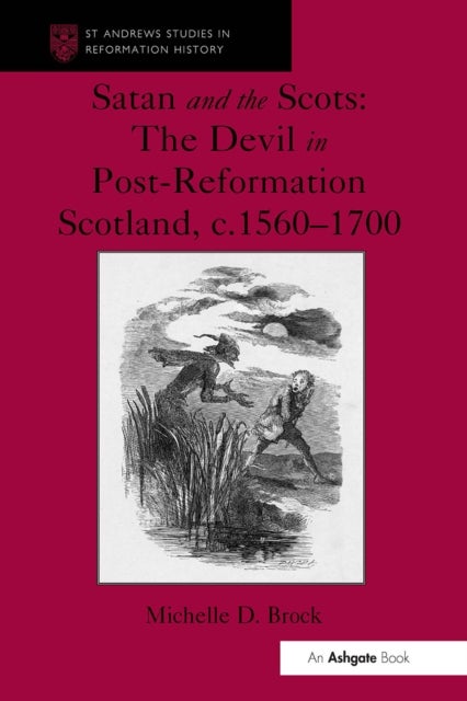 Satan and the Scots - The Devil in Post-Reformation Scotland, c.1560-1700