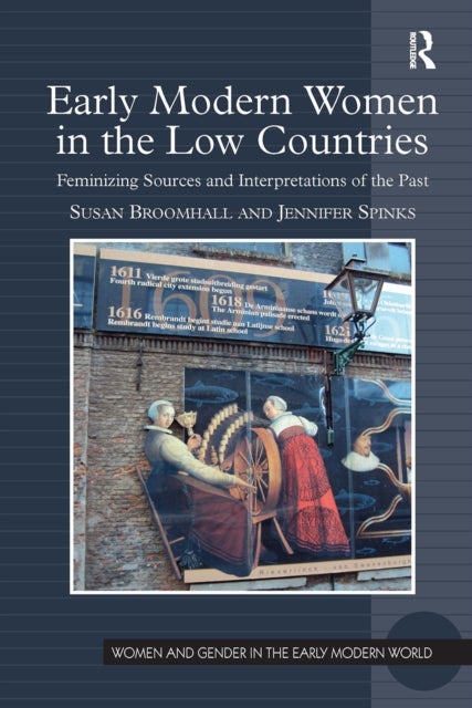 Early Modern Women in the Low Countries - Feminizing Sources and Interpretations of the Past