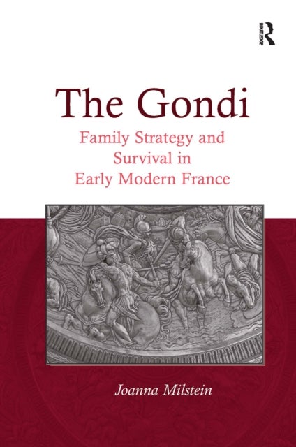 The Gondi - Family Strategy and Survival in Early Modern France