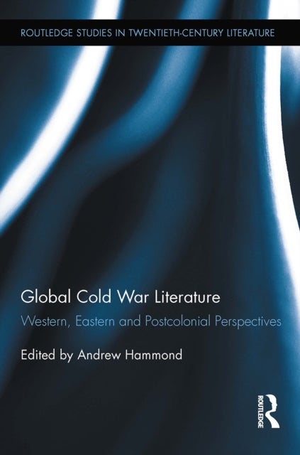 Global Cold War Literature - Western, Eastern and Postcolonial Perspectives