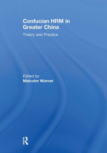 Confucian HRM in Greater China - Theory and Practice