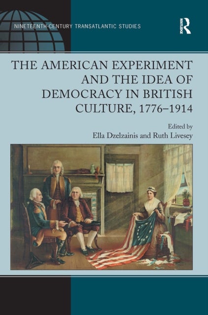 The American Experiment and the Idea of Democracy in British Culture, 1776–1914