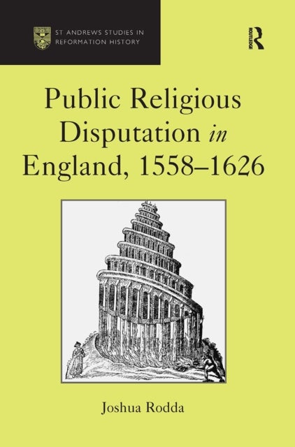 Public Religious Disputation in England, 1558?1626