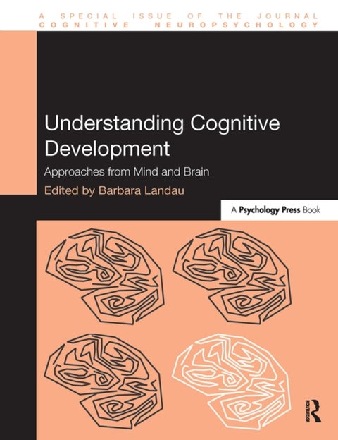 Understanding Cognitive Development - Approaches from Mind and Brain