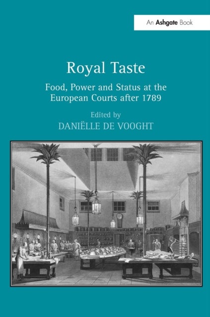 Royal Taste - Food, Power and Status at the European Courts after 1789