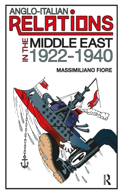 Anglo-Italian Relations in the Middle East, 1922–1940