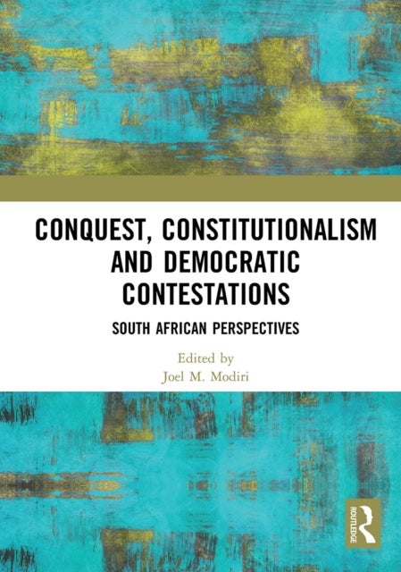 Conquest, Constitutionalism and Democratic Contestations - South African Perspectives