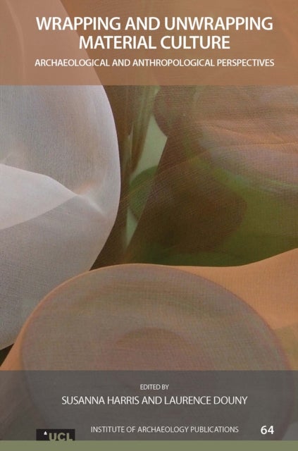 Wrapping and Unwrapping Material Culture - Archaeological and Anthropological Perspectives