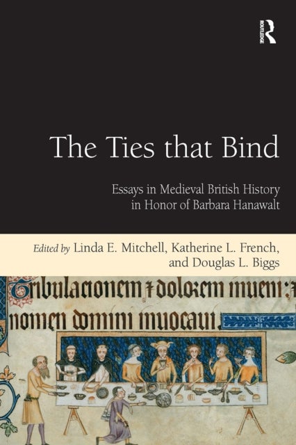 The Ties that Bind - Essays in Medieval British History in Honor of Barbara Hanawalt
