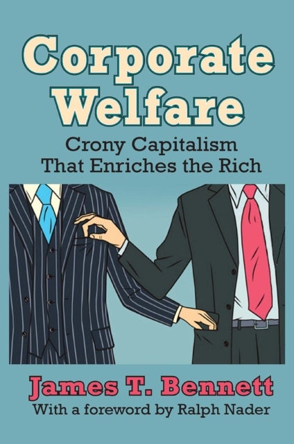 Corporate Welfare - Crony Capitalism That Enriches the Rich