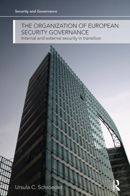 The Organization of European Security Governance - Internal and External Security in Transition