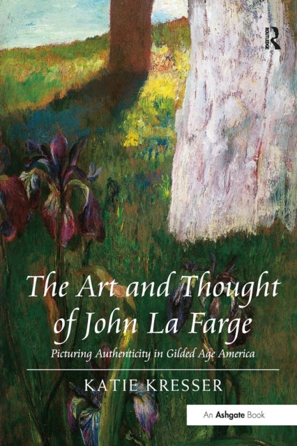 The Art and Thought of John La Farge - Picturing Authenticity in Gilded Age America
