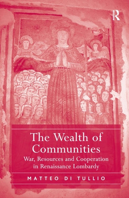 The Wealth of Communities - War, Resources and Cooperation in Renaissance Lombardy
