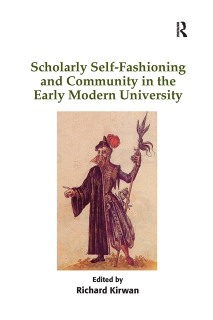Scholarly Self-Fashioning and Community in the Early Modern University