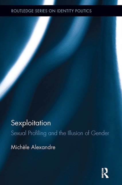 Sexploitation - Sexual Profiling and the Illusion of Gender