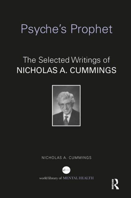 Psyche's Prophet - The Selected Writings of Nicholas A. Cummings