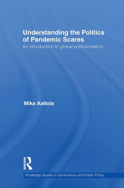 Understanding the Politics of Pandemic Scares - An Introduction to Global Politosomatics