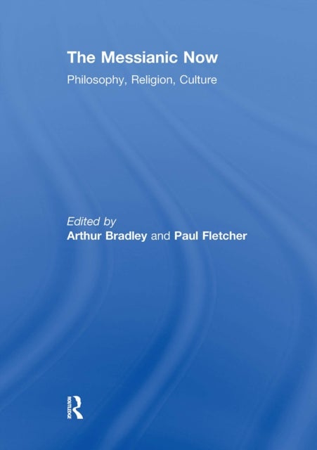 The Messianic Now - Philosophy, Religion, Culture