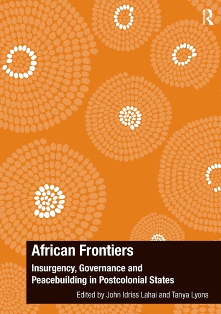 African Frontiers - Insurgency, Governance and Peacebuilding in Postcolonial States
