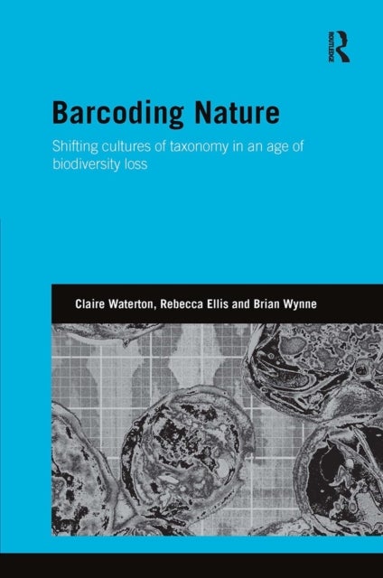 Barcoding Nature - Shifting Cultures of Taxonomy in an Age of Biodiversity Loss
